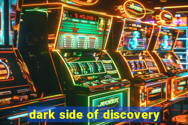 dark side of discovery